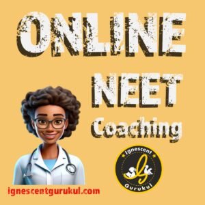 Online NEET coaching provided by Ignescent Gurukul, offering expert guidance and comprehensive study materials for NEET preparation.