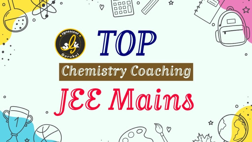 top chemistry coaching for jee mains exam preparation
