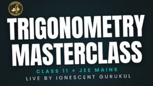 master trigonometry for class 11 and jee mains with ignescent gurukul's top maths coaching in kolkata