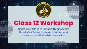 class 12 crash course and workshop for physics, chemistry and biology.