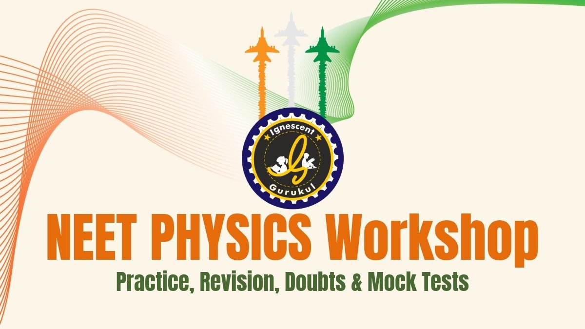 NEET Physics Workshop – Ignescent Gurukul