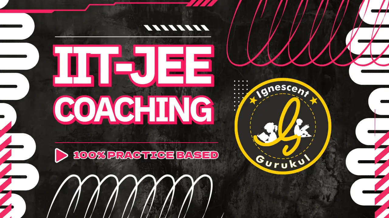 Best IIT JEE Mains and Advanced Coaching in Jamshedpur - Ignescent Gurukul